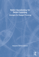 Better Questioning for Better Learning: Strategies for Engaged Thinking