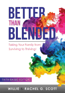 Better Than Blended: Taking Your Family from Surviving To Thriving!