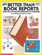 Better Than Book Reports: More Than 40 Creative Responses to Literature - Boardman-Moen, Chris, and Scholastic, Inc, and Scholastic Books