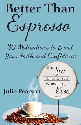 Better Than Espresso: 30 Motivations to Boost Your Faith and Confidence - Pearson, Julie A, and McMenamin, Cindi (Editor)