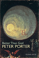 Better Than God. Peter Porter