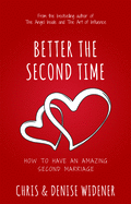 Better the Second Time: How to Have an Amazing Second Marriage