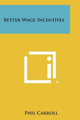 Better Wage Incentives - Carroll, Phil