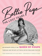 Bettie Page: The Lost Years: An Intimate Look at the Queen of Pinups, Through Her Private Letters & Never-Published Photos