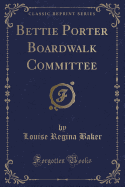 Bettie Porter Boardwalk Committee (Classic Reprint)