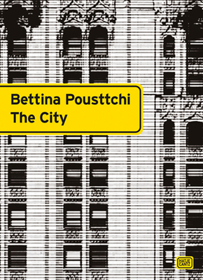 Bettina Pousttchi: The City - Cen, Stdtische Galerie Wolfsburg, Nasher Sculpture (Editor), and Khler, Thomas (Text by), and Pfleger, Susanne (Text by)