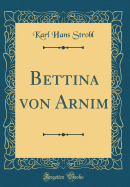 Bettina Von Arnim (Classic Reprint)