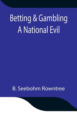 Betting & Gambling: A National Evil - Seebohm Rowntree, B