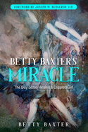 Betty Baxter's Miracle: The Day Jesus Healed a Crippled Girl