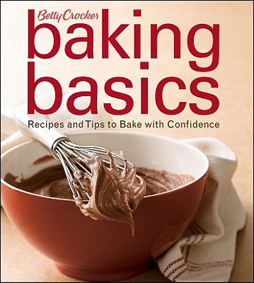 Betty Crocker Baking Basics: Recipes and Tips to Bake with Confidence - Crocker, Betty