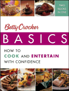 Betty Crocker Basics: How to Cook and Entertain with Confidence
