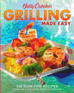 Betty Crocker Grilling Made Easy: 200 Sure-Fire Recipes from America's Most Trusted Kitchens