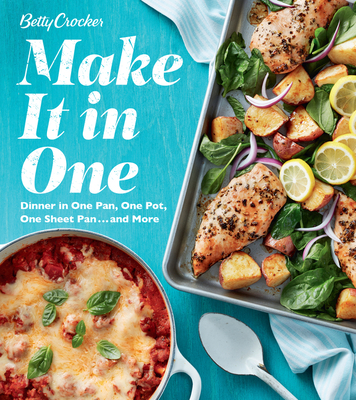 Betty Crocker Make It in One: Dinner in One Pan, One Pot, One Sheet Pan . . . and More - Betty Crocker