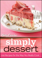 Betty Crocker Simply Dessert: 100 Recipes for the Way You Really Cook - Brown, Lauren (Editor)