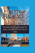 Betty Florence 2023: The Ultimate Pocket Guide For Every Travellers to The City of Lilies