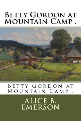 Betty Gordon at Mountain Camp . - Emerson, Alice B