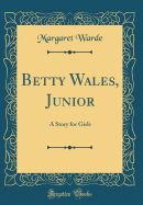 Betty Wales, Junior: A Story for Girls (Classic Reprint)