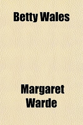 Betty Wales - Warde, Margaret