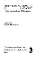 Between Action and Cut: Five American Directors - Thompson, Frank T