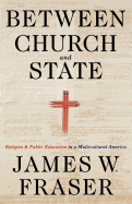 Between Church and State: Religion and Public Education in a Multicultural America