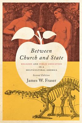 Between Church and State: Religion and Public Education in a Multicultural America - Fraser, James W, Prof.