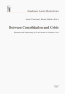 Between Consolidation and Crisis: Elections and Democracy in Five Nations in Southeast Asia Volume 3
