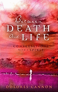 Between Death and Life: Conversations with a Spirit
