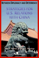 Between Diplomacy and Deterrence: Strategies for U.S. Relations with China - Holmes, Kim R (Editor), and Przystup, James J (Editor), and McCain, John (Foreword by)
