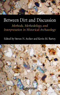 Between Dirt and Discussion: Methods, Methodology and Interpretation in Historical Archaeology