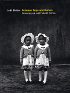 Between Dogs and Wolves: Growing Up with South Africa