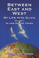 Between East and West: My Life with Olivia Volume One: In and Out of China