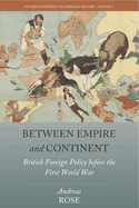 Between Empire and Continent: British Foreign Policy Before the First World War