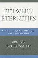 Between Eternities: On the Tradition of Political Philosophy, Past, Present, and Future