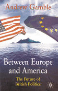 Between Europe and America: The Future of British Politics