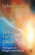 Between Faith and Doubt: Dialogues on Religion and Reason