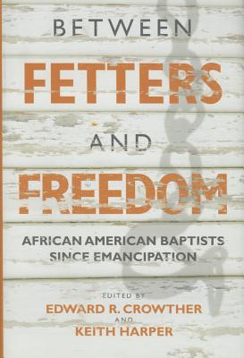 Between Fetters & Freedom - Crowther, Edward R (Revised by), and Harper, Keith, Dr., PH.D. (Revised by)