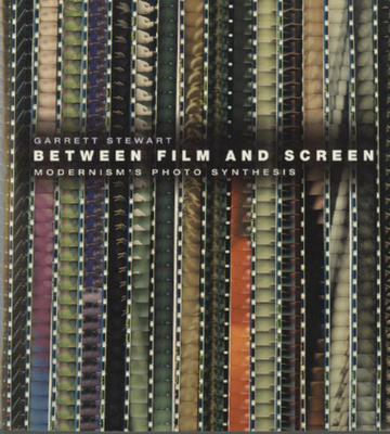 Between Film and Screen: Modernism's Photo Synthesis - Stewart, Garrett