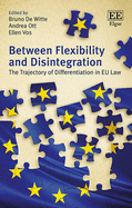 Between Flexibility and Disintegration: The Trajectory of Differentiation in EU Law