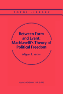 Between Form and Event: Machiavelli's Theory of Political Freedom