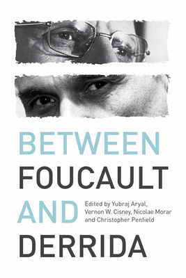 Between Foucault and Derrida - Aryal, Yubraj (Editor), and Cisney, Vernon W (Editor), and Morar, Nicolae (Editor)