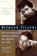 Between Friends: The Correspondence of Hannah Arendt and Mary McCarthy 1949-1975