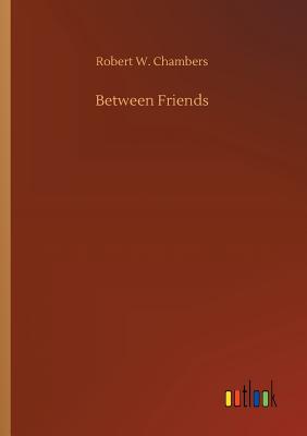 Between Friends - Chambers, Robert W