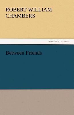 Between Friends - Chambers, Robert William