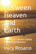 Between Heaven and Earth: The Story of a Mother's Battle with Multiple Myeloma