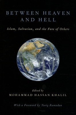 Between Heaven and Hell: Islam, Salvation, and the Fate of Others - Khalil, Mohammad Hassan (Editor)