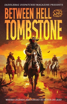 Between Hell and Tombstone: Where Legends Are Forged in Silver and Lead - Doty, Dennis (Editor), and Cowan, Amy L (Editor), and Wood, Anthony (Editor)