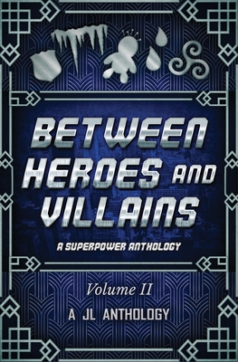 Between Heroes and Villains: A Superpower Anthology - Hayden, Heather