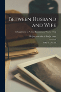 Between Husband and Wife: a Play in One Act; 6 [Supplement to "China Reconstructs" no. 6, 1953]