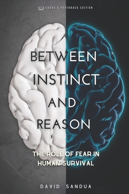 Between Instinct and Reason: The Role of Fear in Human Survival - Sandua, David