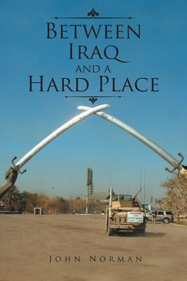 Between Iraq and a Hard Place - Norman, John